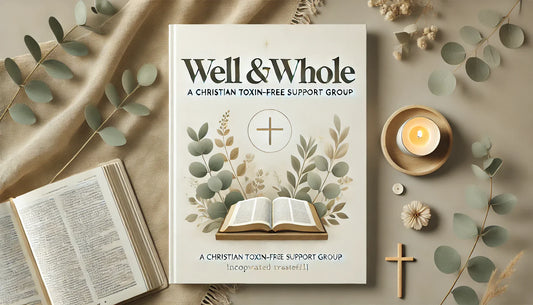 Well & Whole: A Christian Toxin-Free Living Group