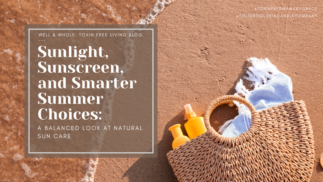 Sunlight, Sunscreen, and Smarter Summer Choices:  A balanced look at natural sun care